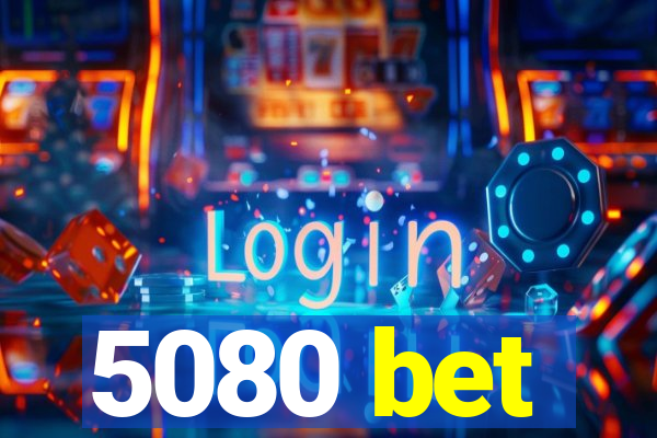 5080 bet